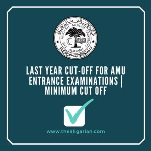 Last Year Cut-off for AMU Entrance Examinations | Minimum cut off