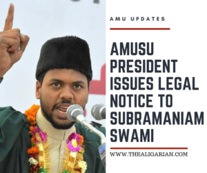 AMUSU President issues Legal notice to Subramaniam Swami for ‘maligning’ AMU