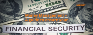 Money Management – A Guide To Ensure Your Financial Security