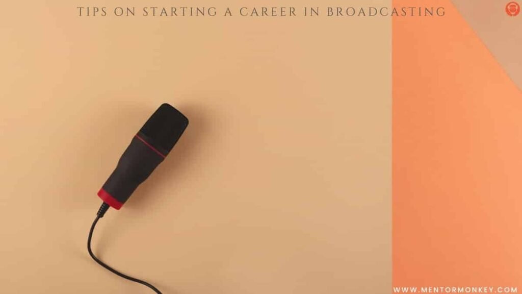 4 Powerful Tips on Starting a Career in Broadcasting 4 Powerful Tips on Starting a Career in Broadcasting