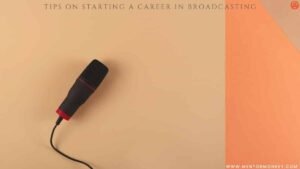 4 Powerful Tips on Starting a Career in Broadcasting