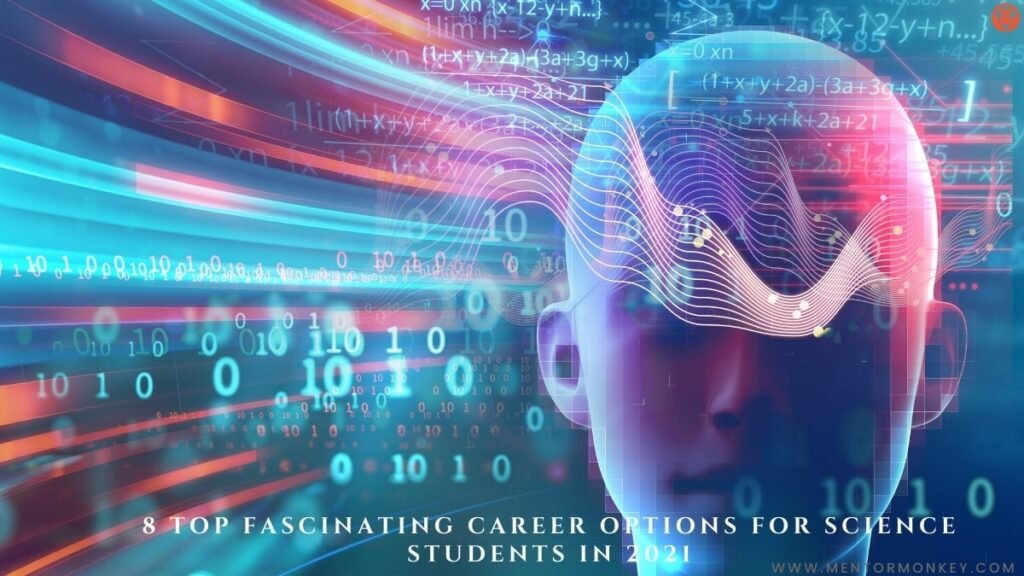8 Top Fascinating Career Options for Science Students in 2021 8 Top Fascinating Career Options for Science Students in 2021