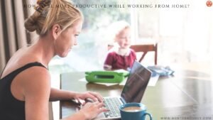 8 Tips on How to Be More Productive While Working from Home?