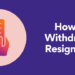 How to Withdraw a Resignation – Beyond Grades – Online Mentors India