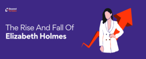 The rise and fall of Elizabeth Holmes – Beyond Grades – Online Mentors India