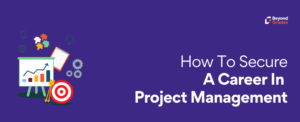How to secure a career in Project Management – Beyond Grades – Online Mentors India