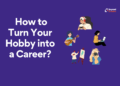 Turn Hobby into Career