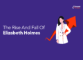The rise and fall of Elizabeth Holmes – Beyond Grades – Online Mentors India Elizabeth Holmes