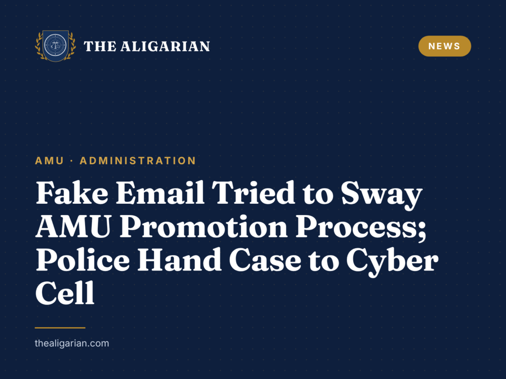 Fake Email Tried to Sway AMU Promotion Process; Police Hand Case to Cyber Cell amu fake email assistant registrar promotion fir cyber cell