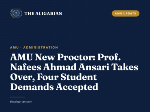 AMU New Proctor: Prof. Nafees Ahmad Ansari Takes Over, Four Student Demands Accepted